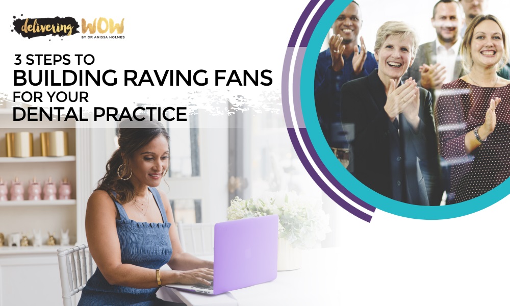 3 Steps to Building Raving Fans for Your Dental Practice