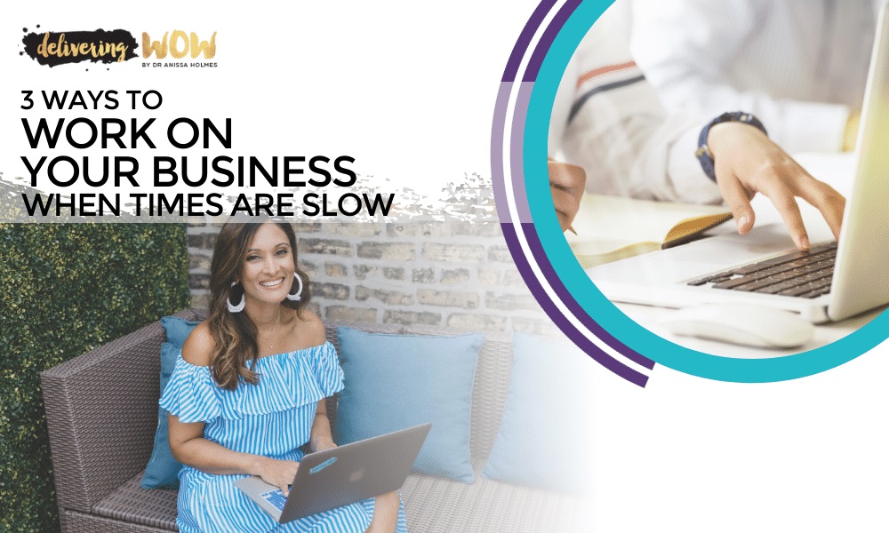 3 Ways to Work on Your Business When Times Are Slow