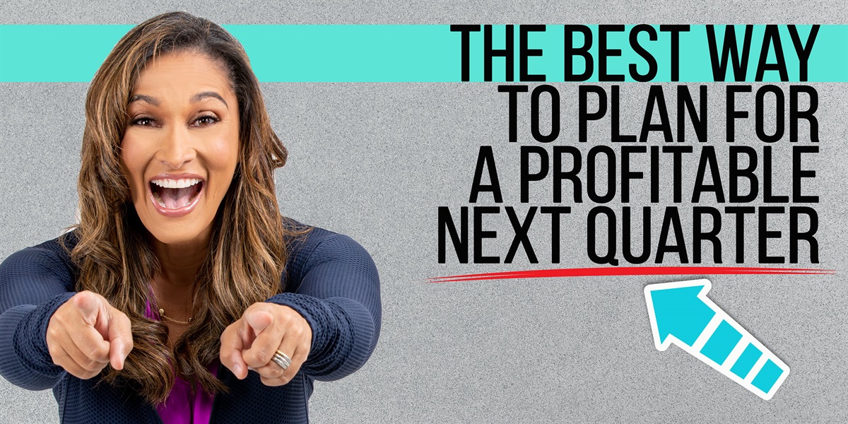 The Best Way to Plan for a Profitable Next Quarter