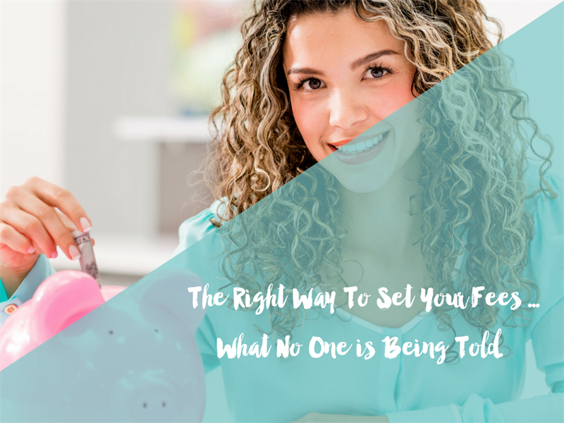  The Right Way To Set Your Fees ...What No One is Being Told.