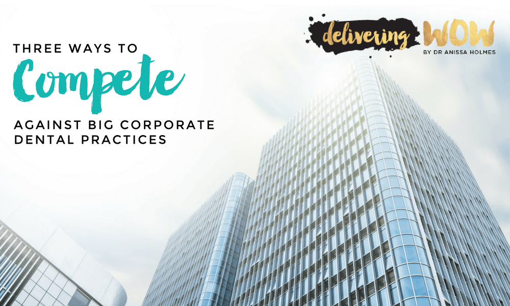 Three Ways to Compete Against Big Corporate Dental Practices