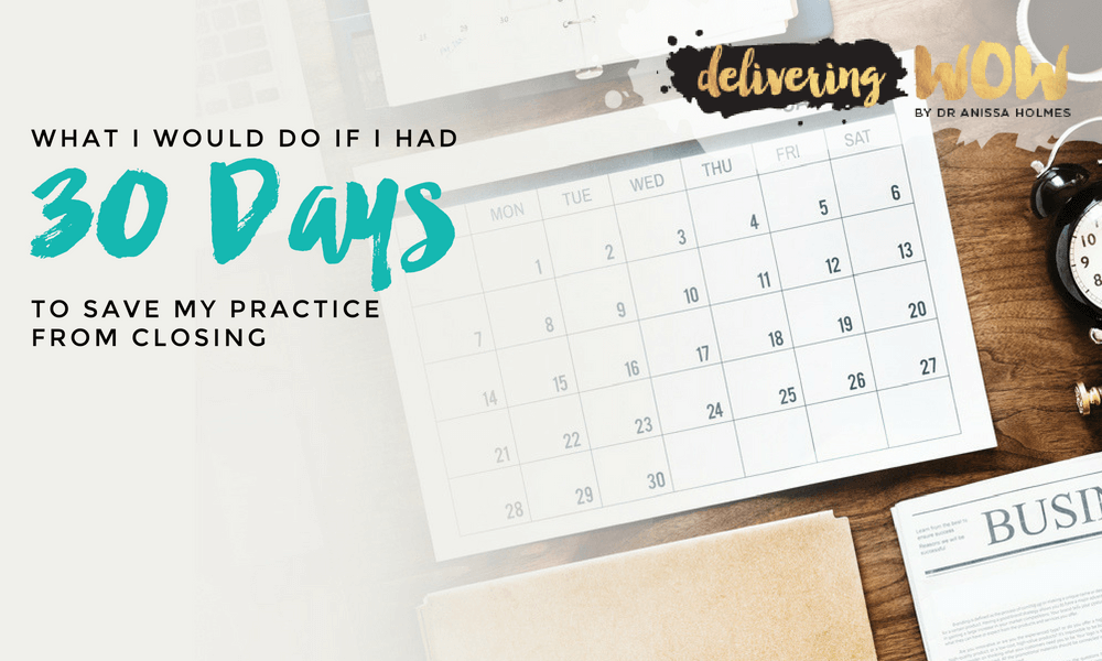 What I Would Do If I Had 30 Days to Save My Practice from Closing